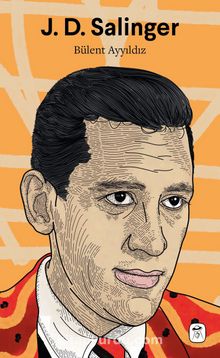 J. D. Salinger: Nefret ve Sefalet - Bülent Ayyıldız
