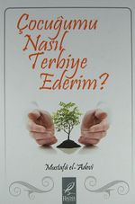 Çocuğumu Nasıl Terbiye Ederim?