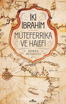 İki İbrahim Müteferrika ve Halefi (Ciltli) - Kemal Beydilli