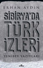 Sibirya'da Türk İzleri & Yenisey Yazıtları