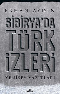 Sibirya'da Türk İzleri & Yenisey Yazıtları