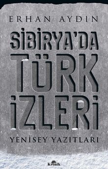 Sibirya'da Türk İzleri & Yenisey Yazıtları