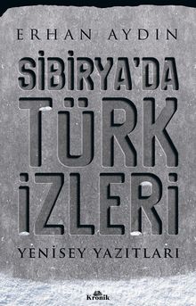Sibirya’da Türk İzleri & Yenisey Yazıtları - Prof. Dr. Erhan Aydın