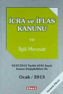 İcra ve İflas Kanunu ve İlgili Mevzuat / Ocak 2013 & 02-07-2012 Tarihli 6352 Sayılı Kanun Değişiklikleri ile