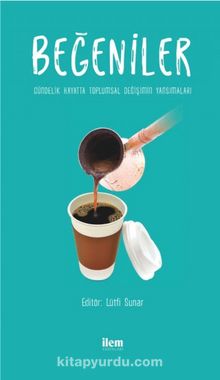 Beğeniler & Gündelik Hayatta Toplumsal Değişimin Yansımaları - Kolektif