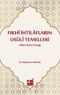 Fıkhi İhtilafların Usuli Temelleri & Ahkam Ayetleri Örneği