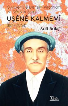 Öyküleriyle Dersim Kılamları ve Dersim Şairi Uşene Kalmemi (1887-1964)