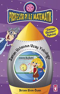 Zaman Ustasının Uzay Yolculuğu - Zaman Ölçüleri Öyküsü / Profesör Pi İle Matematik