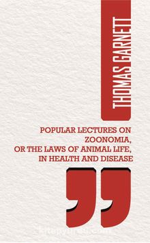 Popular Lectures On Zoonomia, Or The Laws Of  Animal Life, In Health And Disease