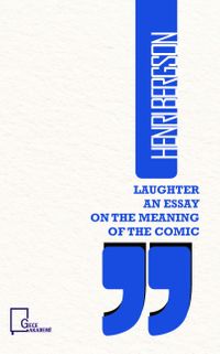 Laughter An Essay On The Meaning Of The Comic 