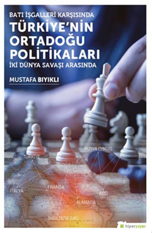 Batı İşgalleri Karşısında Türkiye'nin Ortadoğu Politikaları İki Dünya Savaşı 	Arasında