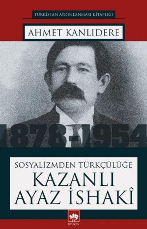 Sosyalizmden Türkçülüğe Kazanlı Ayaz İshaki