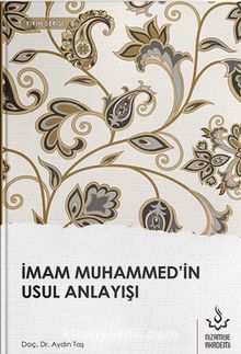 İmam Muhammed'in Usul Anlayışı - Dr. Aydın Taş