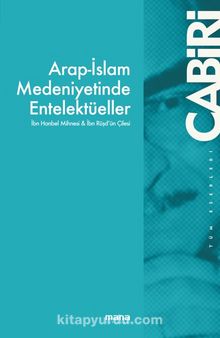 Arap-İslam Medeniyetinde Entelektüeller - Muhammed Abid El-Cabiri