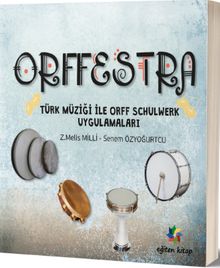 Orffestra & Türk Müziği ile Orff Schulwerk Uygulamaları