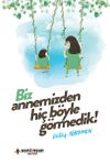 Biz Annemizden Hi&ccedil; B&ouml;yle G&ouml;rmedik