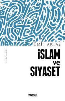İslam ve Siyaset - Ümit Aktaş