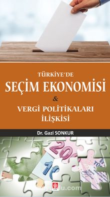 Türkiye'de Seçim Ekonomisi & Vergi Politikaları İlişkisi