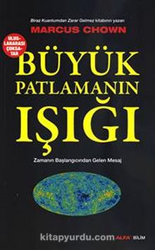 Büyük Patlamanın Işığı & Zamanın Başlangıcından Gelen Mesaj - Marcus Chown