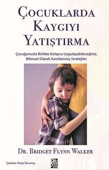 Çocuklarda Kaygıyı Yatıştırma - Bridget Flynn Walker