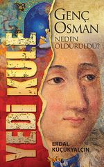Yedi Kule & Genç Osman Neden Öldürüldü?