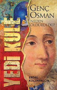 Yedi Kule & Genç Osman Neden Öldürüldü?