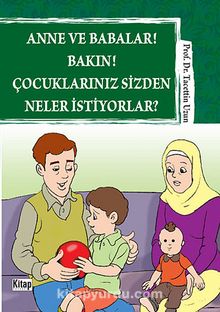Anne ve Babalar! Bakın! Çocuklarınız  Sizden Neler İstiyorlar? - Prof. Dr. Tacettin Uzun
