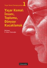 Yaşar Kemal: İnsanı, Toplumu, Dünyayı Kucaklamak