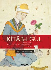 Kitab-ı Gül & Osmanlı Kültür ve Edebiyatında Gül
