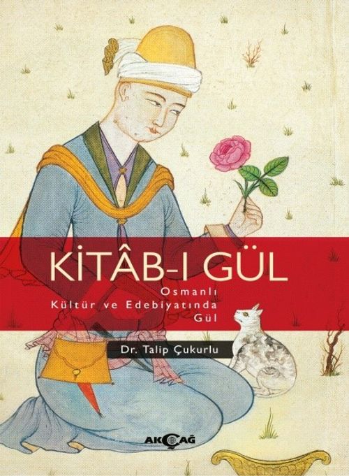 Kitab-ı Gül & Osmanlı Kültür ve Edebiyatında Gül