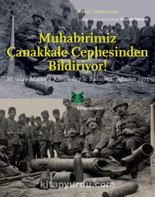 Muhabirimiz Çanakkale Cephesinden Bildiriyor! & Miralay Mustafa Kemal Bey’le Buluşma Ağustos 1915