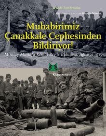 Muhabirimiz Çanakkale Cephesinden Bildiriyor! & Miralay Mustafa Kemal Bey'le Buluşma Ağustos 1915