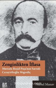 Zenginlikten İflasa & Mustafa Reşid Paşa’nın Sarrafı Cezayirlioğlu Mıgırdiç - Nursel Manav