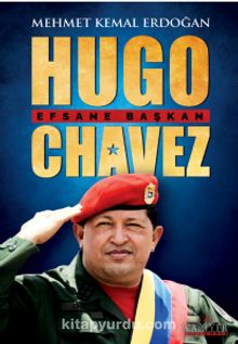 Efsane Başkan Hugo Chaves - Mehmet Kemal Erdoğan