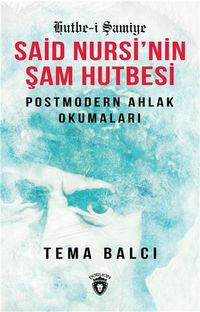 Said Nursi'nin Şam Hutbesi & Postmodern Ahlak Okumaları