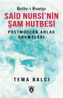 Said Nursi'nin Şam Hutbesi & Postmodern Ahlak Okumaları