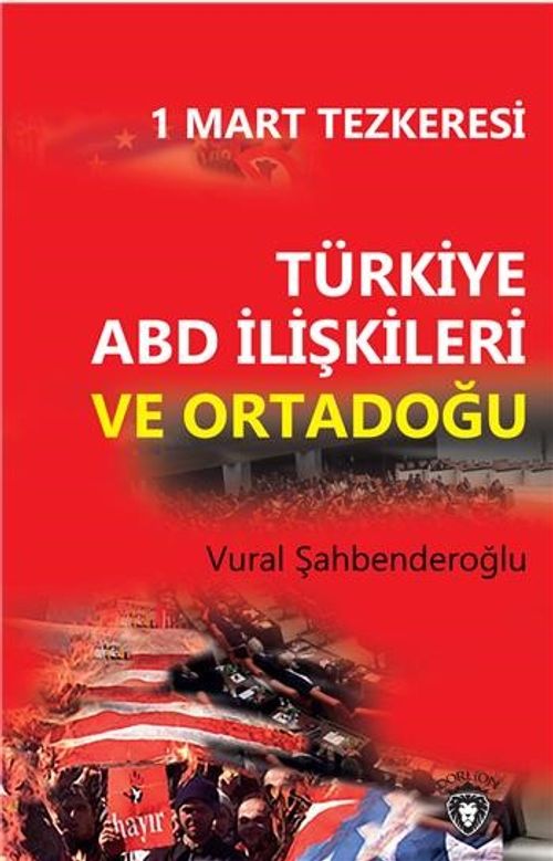 1 Mart Tezkeresi Türkiye Abd İlişkileri ve Ortadoğu