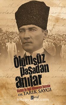 Ölümsüz Paşadan Anılar & Atatürk İle İlgili Bilinmeyen Hatıralar