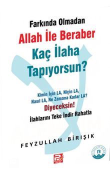Farkında Olmadan Allah ile Beraber Kaç İlaha Tapıyorsun?