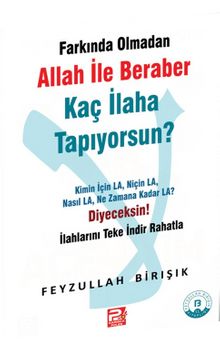 Farkında Olmadan Allah ile Beraber Kaç İlaha Tapıyorsun? - Feyzullah Birışık