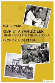 1945-1948 Kıbrıs’ta Yahudiler İsrail Devleti Nasıl Kuruldu?
