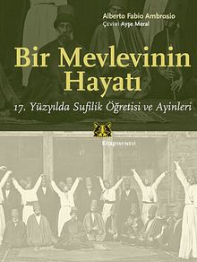 Bir Mevlevinin Hayatı & 17. Yüzyılda Sufilik Öğretisi ve Ayinleri