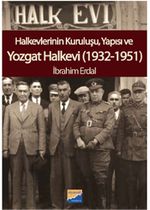 Halkevlerinin Kuruluşu, Yapısı ve Yozgat Halkevi (1932-1951)
