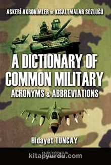 Askeri Akronimler ve Kısaltmalar Sözlüğü / A Dictionary of Common Militay & Acronyms-Abbreviations