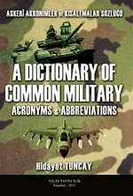 Askeri Akronimler ve Kısaltmalar Sözlüğü / A Dictionary of Common Militay & Acronyms-Abbreviations