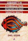 Sabahattin Ey&uuml;boğlu'nun Denemelerinde Sanata Bakış
