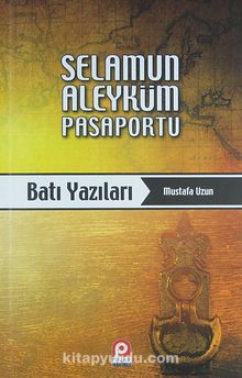 Selamun Aleyküm Pasaportu - Batı Yazıları - M. Mustafa Uzun