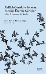 Ahlaklı Olmak ve İnsanın Esenliği Üzerine Görüşler & İslam İktisadına Bir Katkı