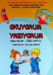 Okuyorum Yazıyorum & Özel Eğitime Gereksinimi Olan Çocuklara Ses Temelli Cümle Metodu ile Okuma-Yazma Öğretimi