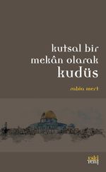 Kutsal Bı̇r Mekan Olarak Kudüs